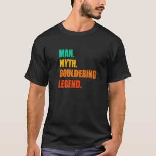 Man Myth Bouldering Legend Rock Boulder Climbing C T-Shirt