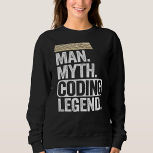 Man Myth Coding Legend Coder Dad Geek Computer Pro Sweatshirt