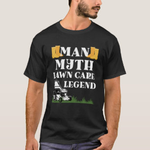 Man myth lawn care legend gardener funny garden fa T-Shirt