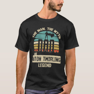 Man Myth Legend Dad Baton Twirling T-Shirt