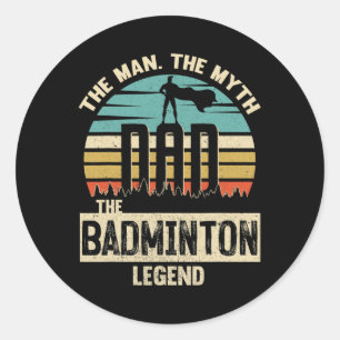 Man Myth Legend Dad Dminton Classic Round Sticker