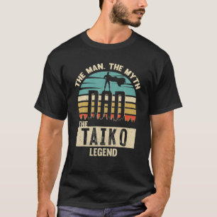 Man Myth Legend Dad Taiko T-Shirt
