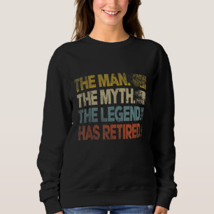Man Myth Legend Has Retired Retirement Dad Grandpa Sweatshirt