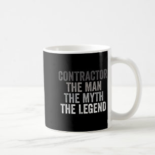 Man Myth The Legend Contractor Dad Funny General C Coffee Mug