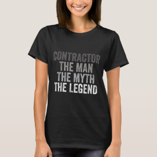 Man Myth The Legend Contractor Dad Funny General C T-Shirt