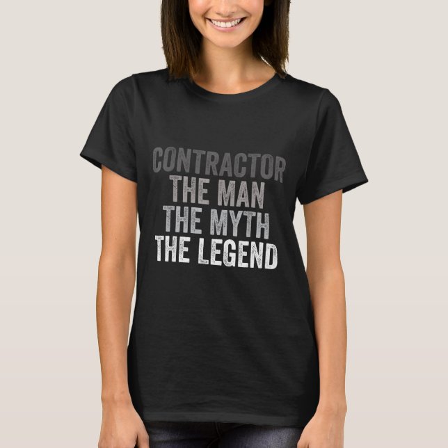 Man Myth The Legend Contractor Dad Funny General C T-Shirt (Front)