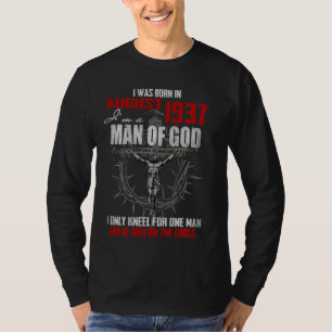 Man Of God Born In August 1937 Only Kneel For One T-Shirt