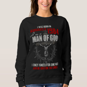 Man Of God Born In August 1984 Only Kneel For One Sweatshirt