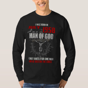 Man Of God Born In July 1958 Only Kneel For One Ma T-Shirt