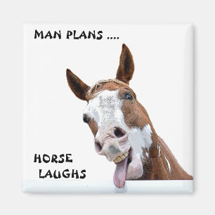 Man Plans Horse Laughs Magnet