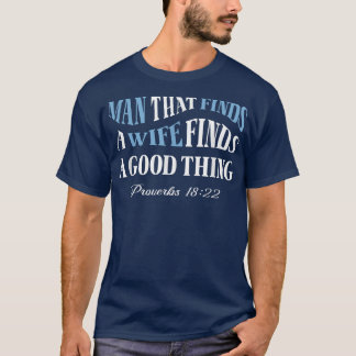 Man That Finds A Wife He Who Finds A Wife Christia T-Shirt