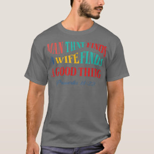 Man That Finds A Wife He Who Finds A Wife Christia T-Shirt