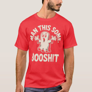 Man This Some Booshit T-Shirt