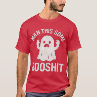 Man This Some Booshit T-Shirt