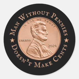 Man Without Pennies Does Not Make Any Cents Trump Classic Round Sticker