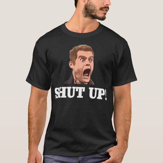 MAN YELLING, SHUT UP, QUIET  T-Shirt (Front)