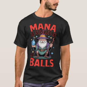 Mana is stored in the rpg humour fantasy sorcerer T-Shirt
