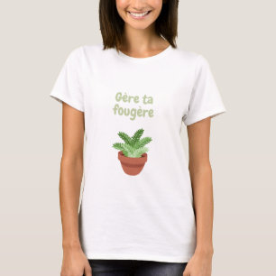Manage your fern T-Shirt