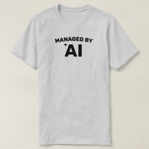 Managed by AI™ T-Shirt (Customize It!)
