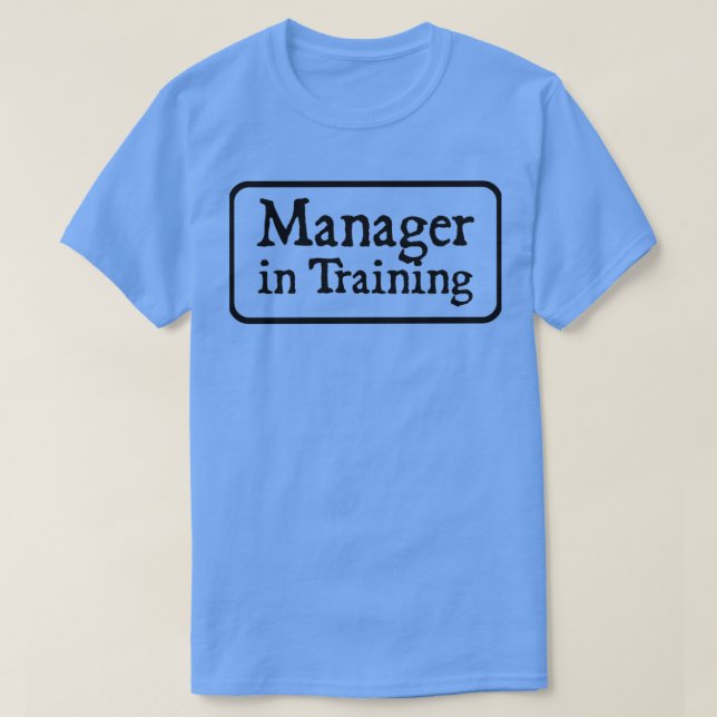 Manager in Training T-Shirt (Design Front)