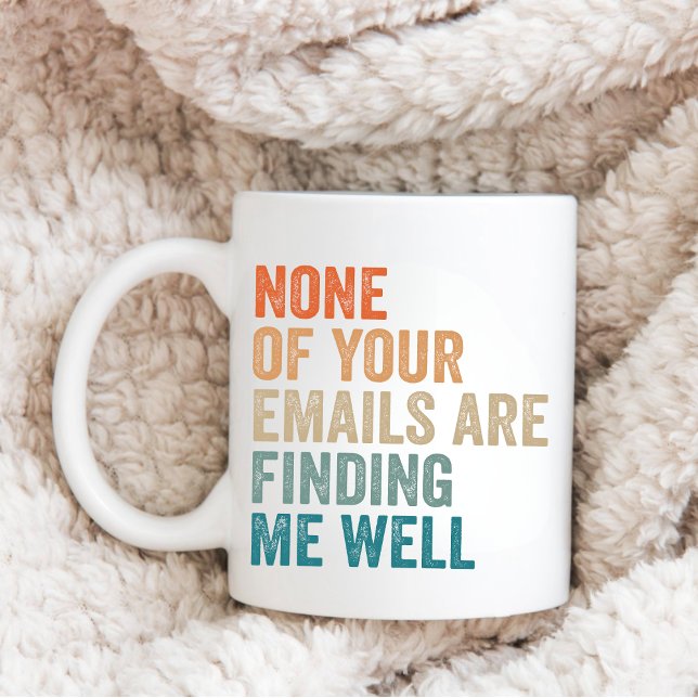 Manager, None Of Your Emails Are Finding Me Well Coffee Mug (Creator Uploaded)