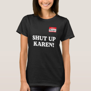 Manager saying Shut Up Karen  Saying Karen Meme 1 T-Shirt