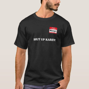 Manager saying Shut Up Karen Saying Karen Meme T-Shirt