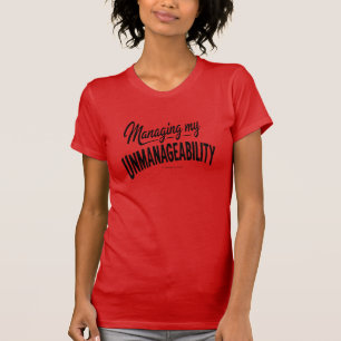 Managing my Unmanageability - T-Shirt