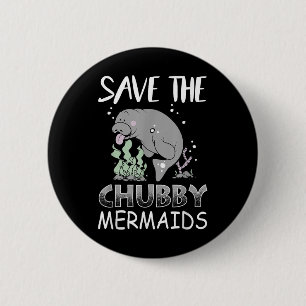 Manatee Earth Day T Shirt Save The Chubby Mermaids 6 Cm Round Badge
