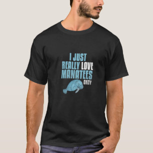 Manatee Gifts I Just Really Love Manatees T-Shirt