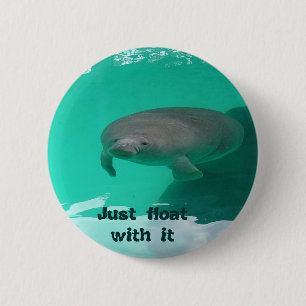 Manatee, Just float with it 6 Cm Round Badge