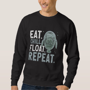 Manatee Sea Animal Eat Chill Float Repeat Manatee Sweatshirt