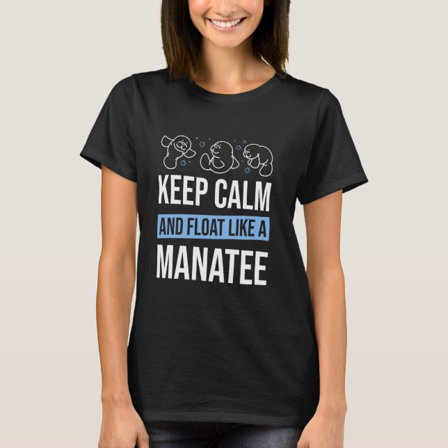 Manatee Sea Animal Keep Calm And Float Like A Mana T-Shirt (Front)