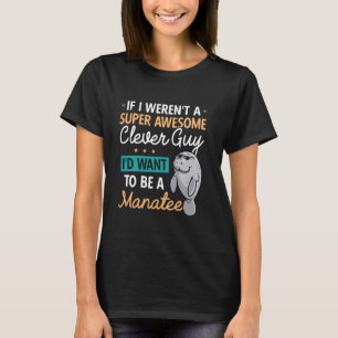 Manatee Sea Animal Super Awesome Clever Guy Manate T-Shirt