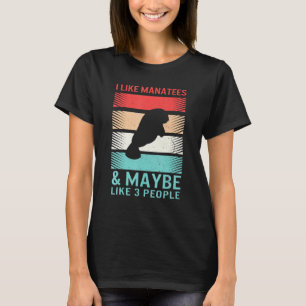 Manatee Spirit Animal I Like Manatees Maybe 3 Peop T-Shirt