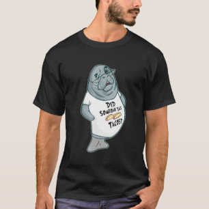 Manatee Tacos Shirt Did Someone Say Tacos Tee Shir