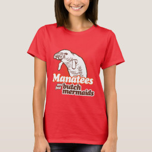 MANATEES ARE JUST BUTCH MERMAIDS T-Shirt