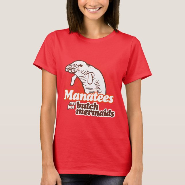 MANATEES ARE JUST BUTCH MERMAIDS T-Shirt (Front)