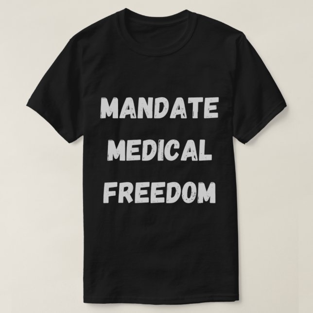 Mandate Medical Freedom, Medical Freedom Stop The  T-Shirt (Design Front)