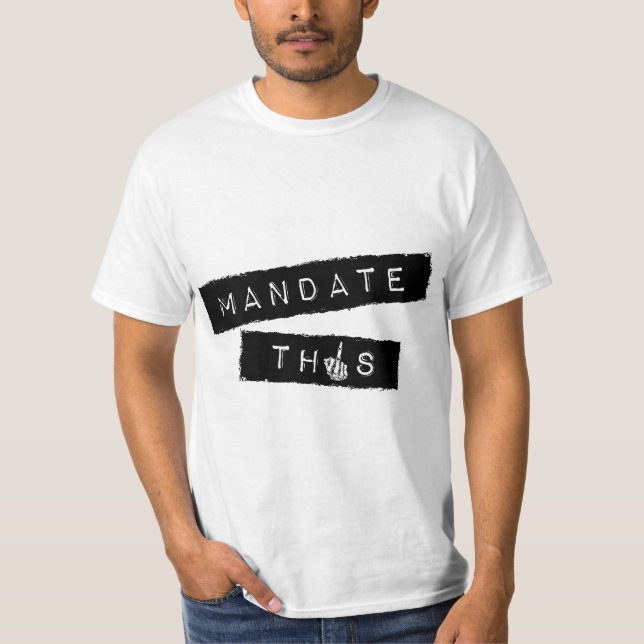 Mandate This - Funny Anti Mandatory Vaccine Statem T-Shirt (Front)
