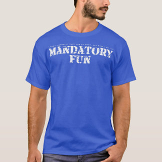 Mandatory Fun  Military Saying  T-Shirt
