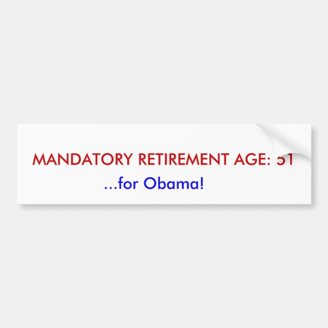MANDATORY RETIREMENT AGE: 51, ...for Obama! Bumper Sticker (Front)