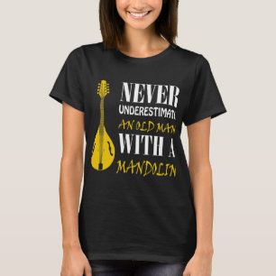 Mandolin Lover Never underestimate an old man with T-Shirt