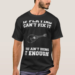 Mandolin Magic: If Playing Mandolin Cant Fix It, Y T-Shirt