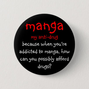 manga, my anti-drug, because when you're addict... 6 cm round badge
