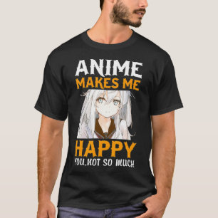 Mangas Animes outfit Anime makes me happy you not  T-Shirt