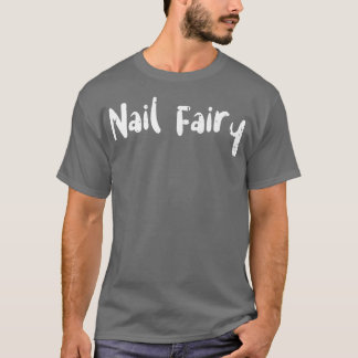 Manicurist Nail FairyNails Sayings T-Shirt