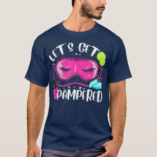 Manicurist Nail Tech Quote - Lets Get Pampered T-Shirt