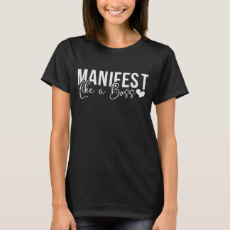Manifest Like a Boss T-Shirt