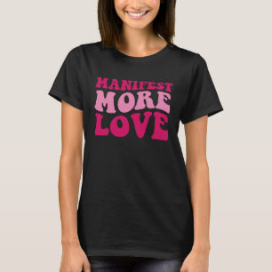 Manifest More Love  Trendy Saying Women Groovy App T-Shirt